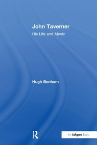 John Taverner (His Life and Music) - 9781138256354 by Hugh Benham, 9781138256354