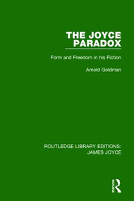 The Joyce Paradox (Form and Freedom in his Fiction) - 9781138183995 by Arnold Goldman, 9781138183995