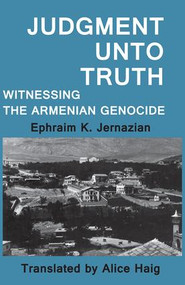 Judgment Unto Truth (Witnessing the Armenian Genocide) - 9780887388231 by Ephraim K. Jernazian, 9780887388231