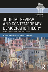Judicial Review and Contemporary Democratic Theory (Power, Domination, and the Courts) - 9781138095212 by Scott E. Lemieux, David J. Watkins, 9781138095212