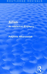 Julian (Routledge Revivals) (An Intellectual Biography) by Polymnia Athanassiadi, 9781138020412