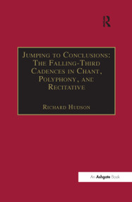 Jumping to Conclusions: The Falling-Third Cadences in Chant, Polyphony, and Recitative - 9781138262997 by Richard Hudson, 9781138262997