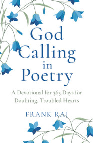 God Calling in Poetry (A Devotional for 365 Days for Doubting, Troubled Hearts) by Frank Raj, 9781803413907