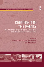 Keeping it in the Family (International Perspectives on Succession and Retirement on Family Farms) - 9781138251168 by John R. Baker, Matt Lobley, Ian Whitehead, 9781138251168
