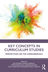 Key Concepts in Curriculum Studies (Perspectives on the Fundamentals) - 9780815348467 by Judy Wearing, Marcea Ingersoll, Christopher DeLuca, Benjamin Bolden, Holly Ogden, Theodore Michael Christou, 9780815348467