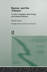 Keynes and the 'Classics' (A Study in Language, Epistemology and Mistaken Identities) - 9781138006942 by Michel Verdon, 9781138006942