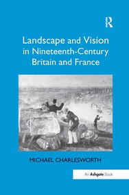 Landscape and Vision in Nineteenth-Century Britain and France - 9781138259430 by Michael Charlesworth, 9781138259430