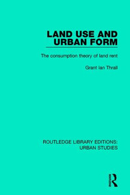Land Use and Urban Form (The Consumption Theory of Land Rent) - 9781138055797 by Grant Ian Thrall, 9781138055797
