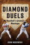 Diamond Duels (Baseball's Greatest Matchups) by John Nogowski, 9781493084821
