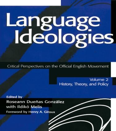 Language Ideologies (Critical Perspectives on the Official English Movement, Volume II: History, Theory, and Policy) - 9780805840544 by Roseann Duenas Gonzalez, Ildiko Melis, 9780805840544