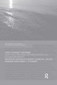 Last Chance Tourism (Adapting Tourism Opportunities in a Changing World) - 9781138081284 by Harvey Lemelin, Jackie Dawson, Emma J. Stewart, 9781138081284