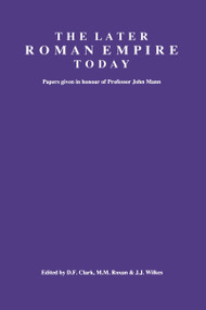 The Later Roman Empire Today (Papers given in honour of Professor John Mann) by D.F. Clark, 9780905853321