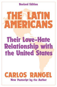 The Latin Americans (Their Love-hate Relationship with the United States) - 9780887386923 by Carlos J. Rangel, 9780887386923