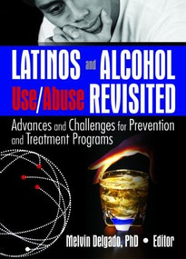 Latinos and Alcohol Use/Abuse Revisited (Advances and Challenges for Prevention and Treatment Programs) - 9780789029263 by Melvin Delgado, 9780789029263
