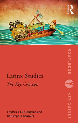 Latinx Studies (The Key Concepts) - 9781138088443 by Frederick Aldama, Christopher González, 9781138088443