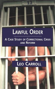 Lawful Order (A Case Study of Correctional Crisis and Reform) by Leo Carroll, 9780815335924