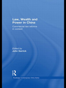 Law, Wealth and Power in China (Commercial Law Reforms in Context) by John Garrick, 9781138018051