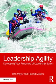 Leadership Agility (Developing Your Repertoire of Leadership Styles) - 9781138065109 by Ron Meyer, Ronald Meijers, 9781138065109