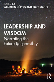 Leadership and Wisdom (Narrating the Future Responsibly) - 9781138292345 by Wendelin Küpers, Matt Statler, 9781138292345
