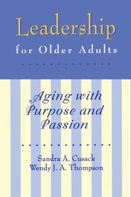 Leadership for Older Adults (Aging With Purpose And Passion) by Sandra A. Cusack, Wendy J. Thompson, 9780876309315