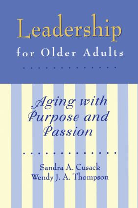Leadership for Older Adults (Aging With Purpose And Passion) by Sandra A. Cusack, Wendy J. Thompson, 9780876309315