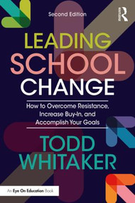 Leading School Change (How to Overcome Resistance, Increase Buy-In, and Accomplish Your Goals) - 9780815363989 by Todd Whitaker, 9780815363989