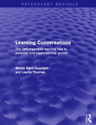 Learning Conversations (Psychology Revivals) (The Self-Organised Learning Way to Personal and Organisational Growth) by Sheila Harri-Augstein, Laurie Thomas, 9781138018211