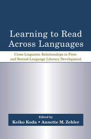 Learning to Read Across Languages (Cross-Linguistic Relationships in First- and Second-Language Literacy Development) by Keiko Koda, Annette M. Zehler, 9780805856125