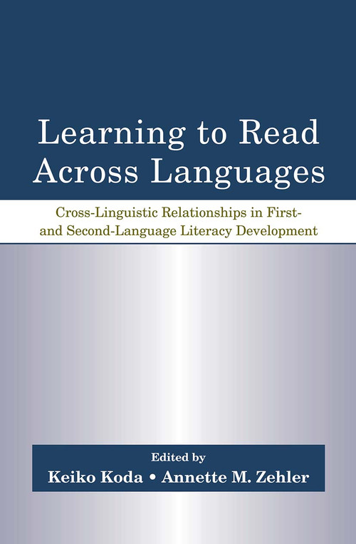 Learning to Read Across Languages (Cross-Linguistic Relationships in First- and Second-Language Literacy Development) by Keiko Koda, Annette M. Zehler, 9780805856125