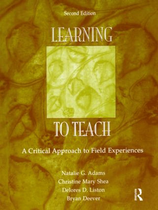 Learning to Teach (A Critical Approach to Field Experiences) - 9780805854701 by Natalie G. Adams, Christine Mary Shea, Delores D. Liston, Bryan Deever, 9780805854701