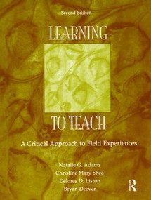 Learning to Teach (A Critical Approach to Field Experiences) - 9780805854701 by Natalie G. Adams, Christine Mary Shea, Delores D. Liston, Bryan Deever, 9780805854701