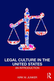 Legal Culture in the United States: An Introduction by Kirk Junker, 9781138194304