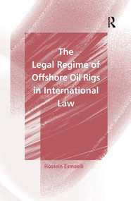 The Legal Regime of Offshore Oil Rigs in International Law - 9781138253933 by Hossein Esmaeili, 9781138253933