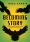 Becoming Story (A Journey Among Seasons, Places, Trees, and Ancestors) by Greg Sarris, 9781597146296