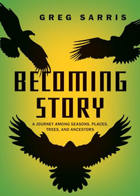 Becoming Story (A Journey Among Seasons, Places, Trees, and Ancestors) by Greg Sarris, 9781597146296