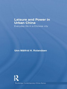Leisure and Power in Urban China (Everyday life in a Chinese city) - 9781138016934 by Unn Målfrid Rolandsen, 9781138016934