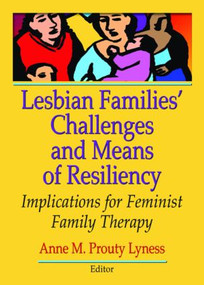 Lesbian Families' Challenges and Means of Resiliency (Implications for Feminist Family Therapy) - 9780789034281 by Anne M. Prouty Lyness, 9780789034281