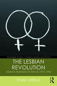 The Lesbian Revolution (Lesbian Feminism in the UK 1970-1990) - 9781138096578 by Sheila Jeffreys, 9781138096578