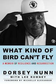 What Kind of Bird Can't Fly (A Memoir of Resilience and Resurrection) by Dorsey Nunn, Lee Romney, Michelle Alexander, 9781597146326