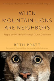 When Mountain Lions Are Neighbors (People and Wildlife Working It Out in California (With a New Preface)) by Beth Pratt, Collin O'Mara, 9781597146388
