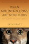 When Mountain Lions Are Neighbors (People and Wildlife Working It Out in California (With a New Preface)) by Beth Pratt, Collin O'Mara, 9781597146388
