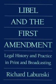 Libel and the First Amendment (Legal History and Practice in Print and Broadcasting) - 9780887387906 by Richard E. Labunski, 9780887387906