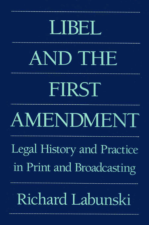 Libel and the First Amendment (Legal History and Practice in Print and Broadcasting) - 9780887387906 by Richard E. Labunski, 9780887387906