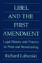 Libel and the First Amendment (Legal History and Practice in Print and Broadcasting) - 9780887387906 by Richard E. Labunski, 9780887387906