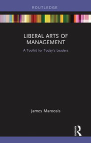 Liberal Arts of Management (A Toolkit for Today's Leaders) - 9780815352884 by James Maroosis, 9780815352884