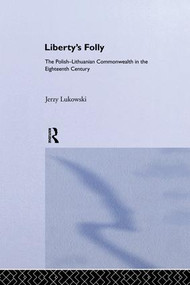 Libertys Folly:Polish Lithuan - 9781138009127 by Jerzy Tadeusz Lukavski, 9781138009127