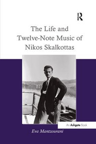 The Life and Twelve-Note Music of Nikos Skalkottas - 9781138264861 by Eva Mantzourani, 9781138264861