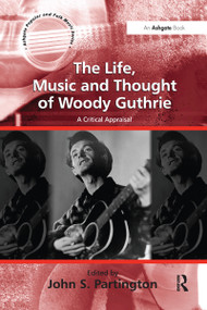 The Life, Music and Thought of Woody Guthrie (A Critical Appraisal) - 9781138273375 by John S. Partington, 9781138273375