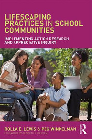Lifescaping Practices in School Communities (Implementing Action Research and Appreciative Inquiry) by Rolla E. Lewis, Peg Winkelman, 9781138209480
