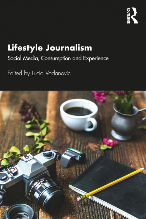 Lifestyle Journalism (Social Media, Consumption and Experience) - 9780815357995 by Lucia Vodanovic, 9780815357995